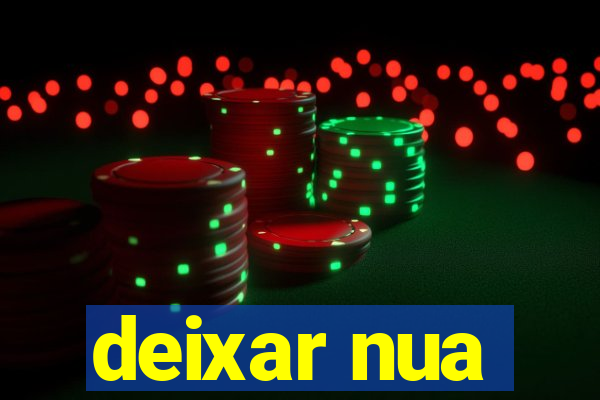 deixar nua